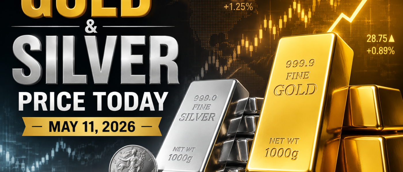 Gold  & Silver Price Today — May 11, 2026